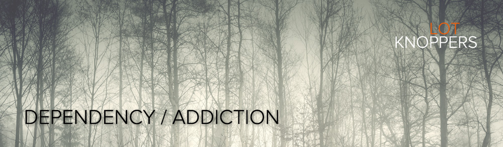Dependency/addiction